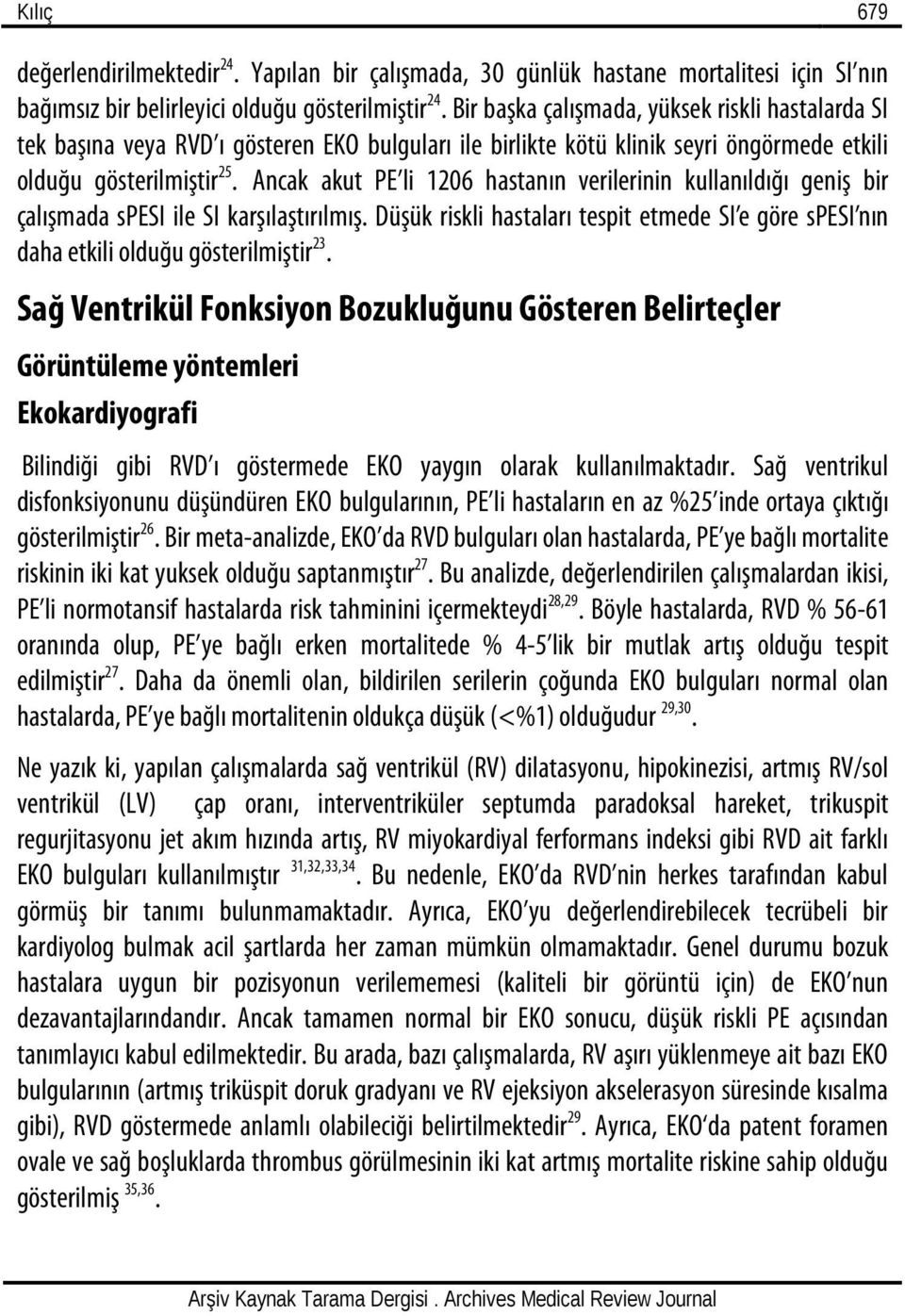 Ancak akut PE li 1206 hastanın verilerinin kullanıldığı geniş bir çalışmada spesi ile SI karşılaştırılmış.