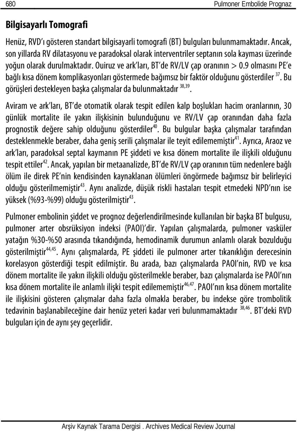 9 olmasını PE e bağlı kısa dönem komplikasyonları göstermede bağımsız bir faktör olduğunu gösterdiler 37. Bu görüşleri destekleyen başka çalışmalar da bulunmaktadır 38,39.