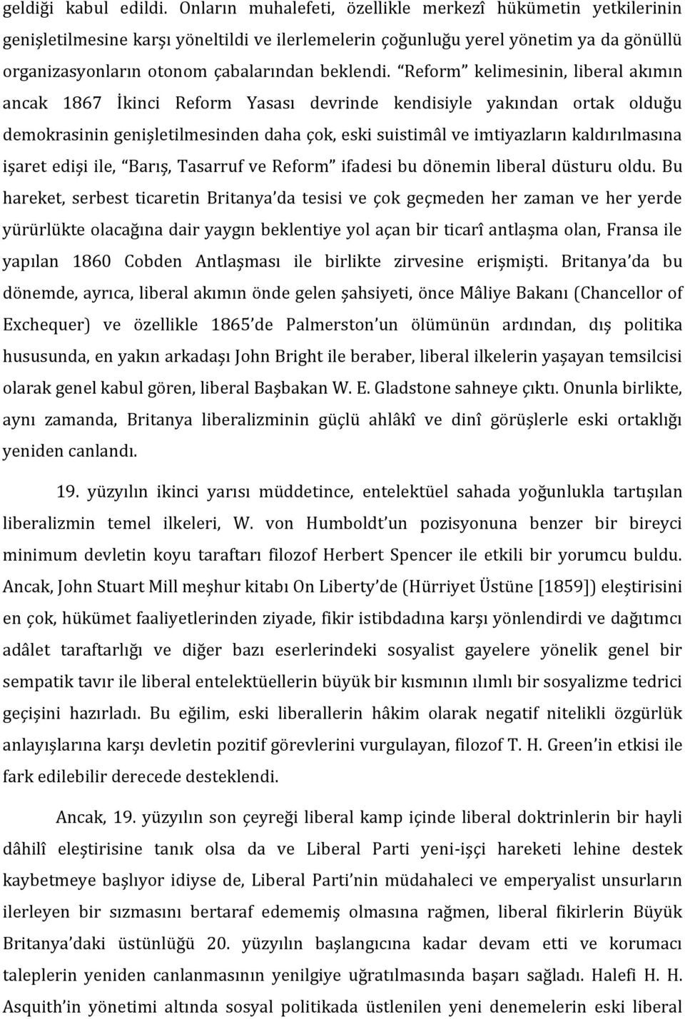 Reform kelimesinin, liberal akımın ancak 1867 İkinci Reform Yasası devrinde kendisiyle yakından ortak olduğu demokrasinin genişletilmesinden daha çok, eski suistimâl ve imtiyazların kaldırılmasına