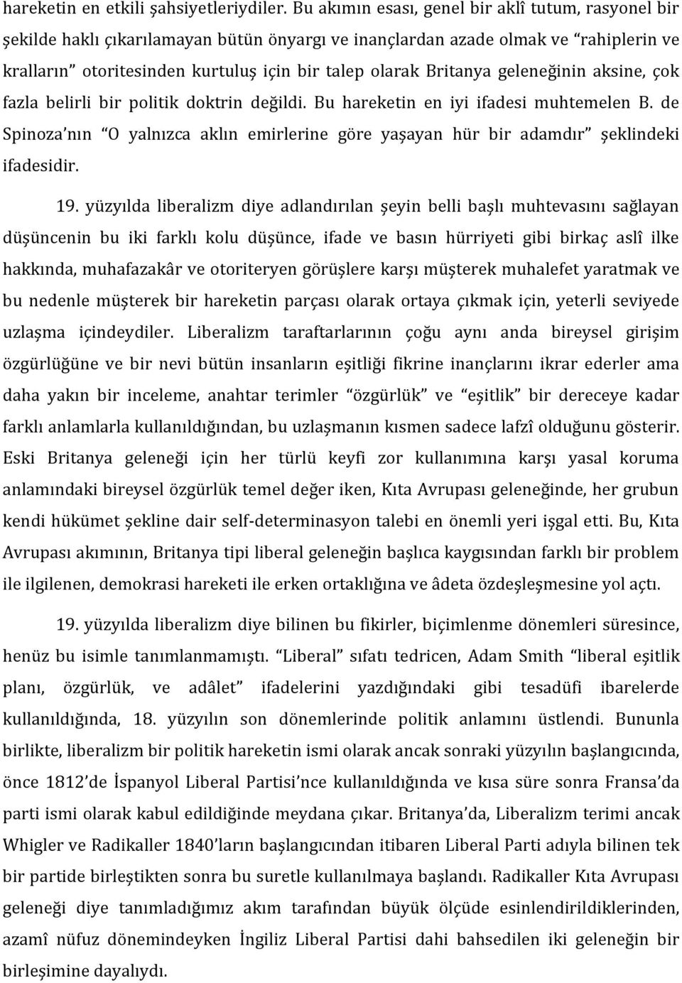 Britanya geleneğinin aksine, çok fazla belirli bir politik doktrin değildi. Bu hareketin en iyi ifadesi muhtemelen B.