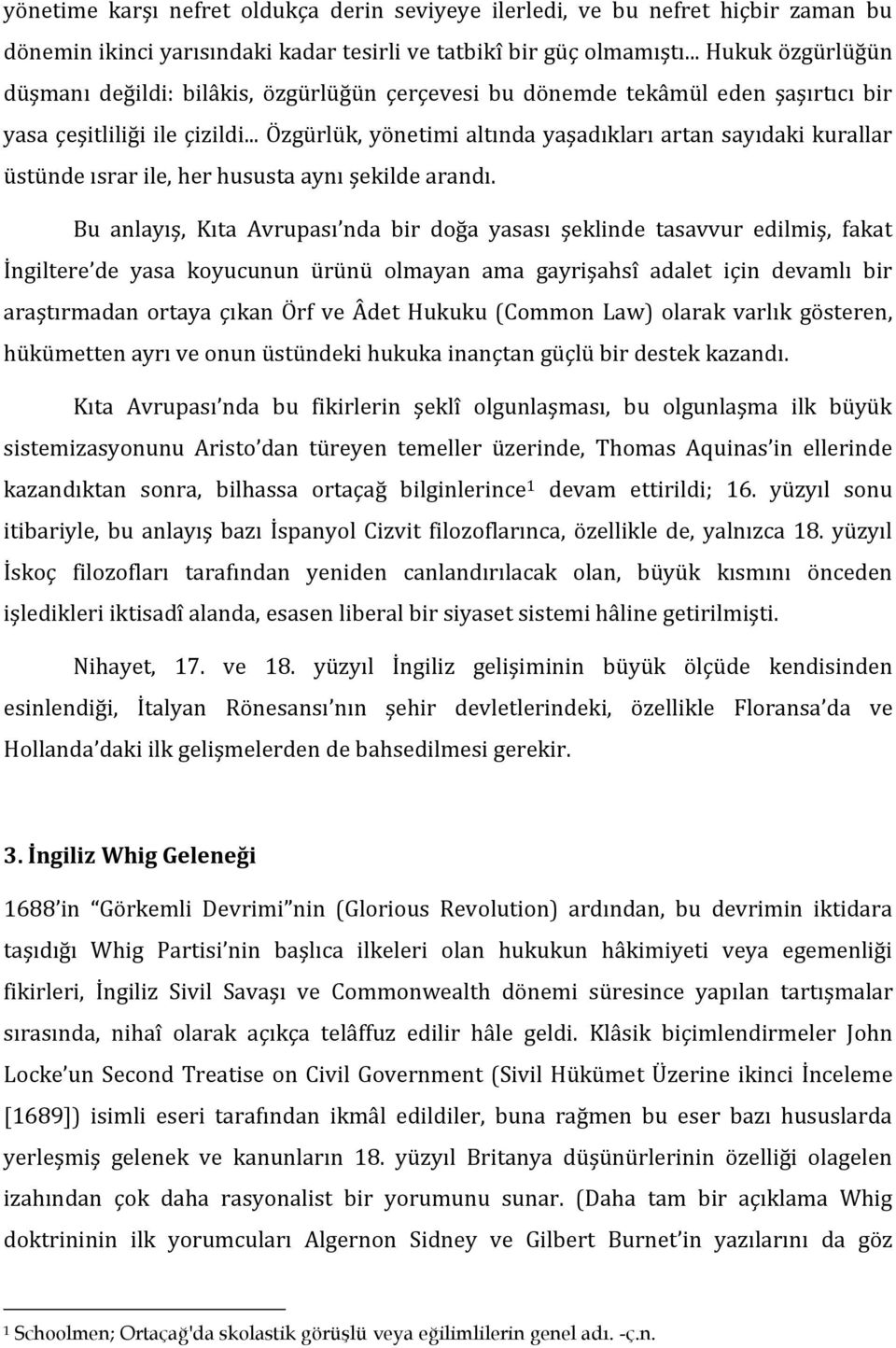 .. Özgürlük, yönetimi altında yaşadıkları artan sayıdaki kurallar üstünde ısrar ile, her hususta aynı şekilde arandı.