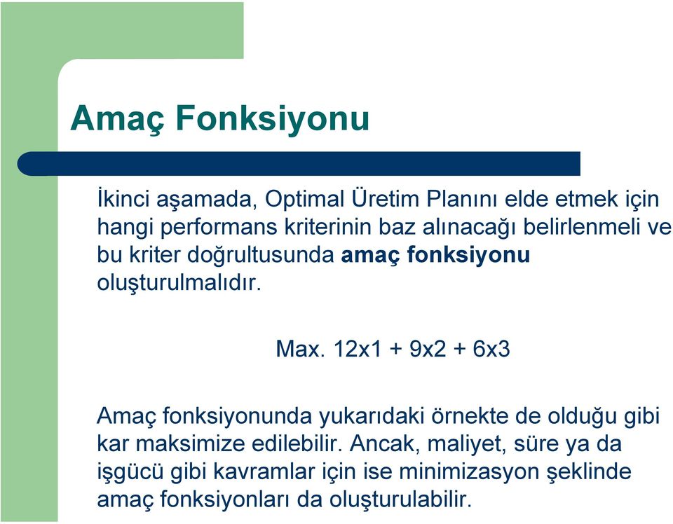 12x1 + 9x2 + 6x3 Amaç fonksiyonunda yukarıdaki örnekte de olduğu gibi kar maksimize edilebilir.