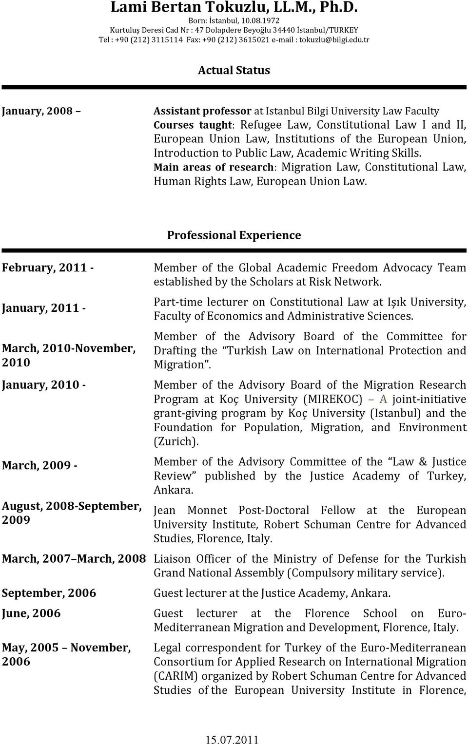 European Union, Introduction to Public Law, Academic Writing Skills. Main areas of research: Migration Law, Constitutional Law, Human Rights Law, European Union Law.