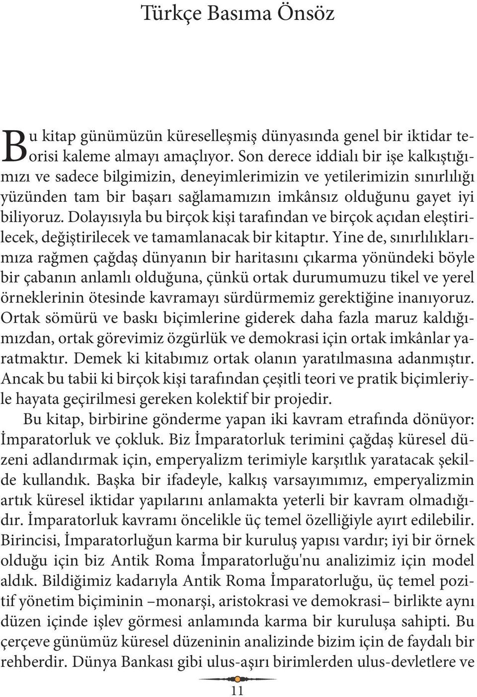 Dolayısıyla bu birçok kişi tarafından ve birçok açıdan eleştirilecek, değiştirilecek ve tamamlanacak bir kitaptır.