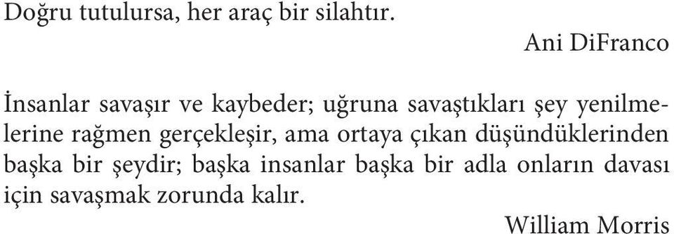 yenilmelerine rağmen gerçekleşir, ama ortaya çıkan düşündüklerinden