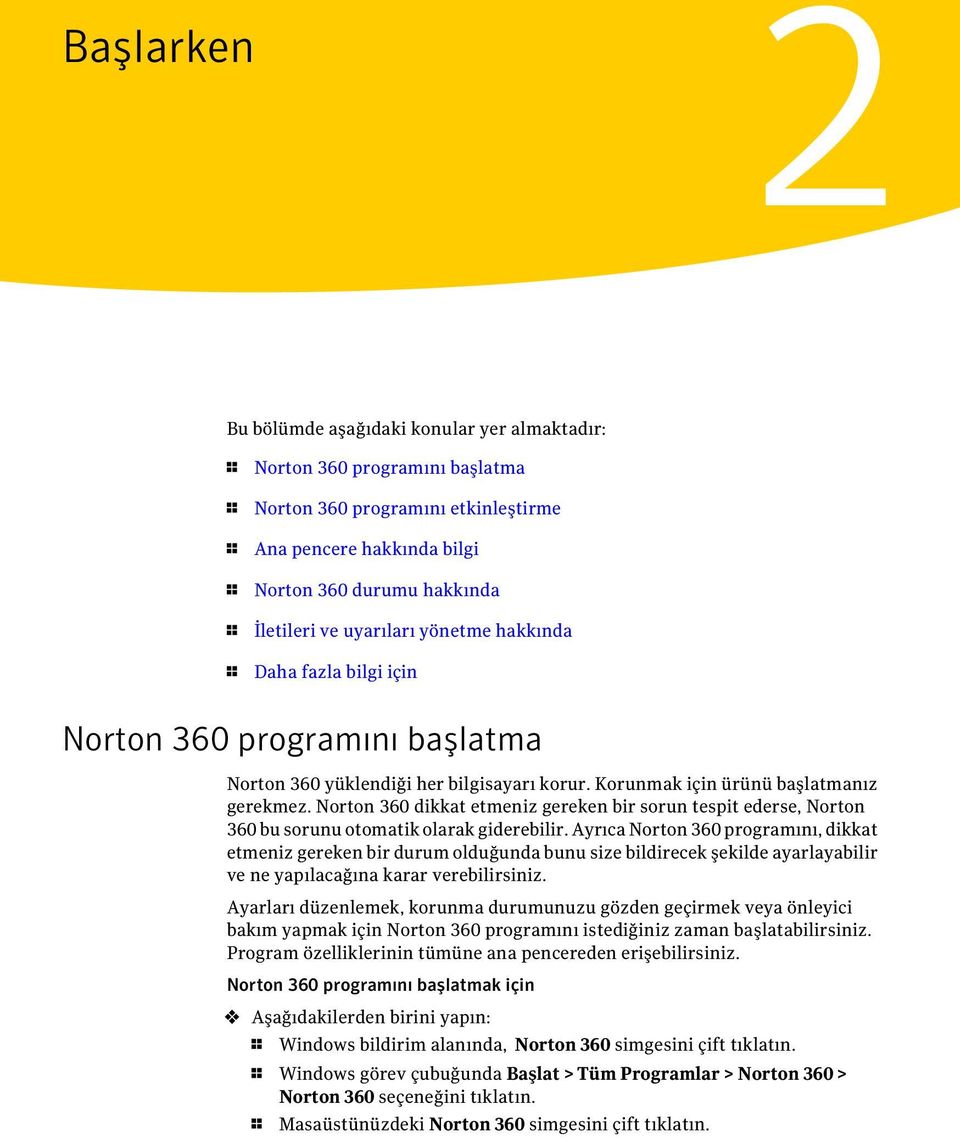 Norton 360 dikkat etmeniz gereken bir sorun tespit ederse, Norton 360 bu sorunu otomatik olarak giderebilir.