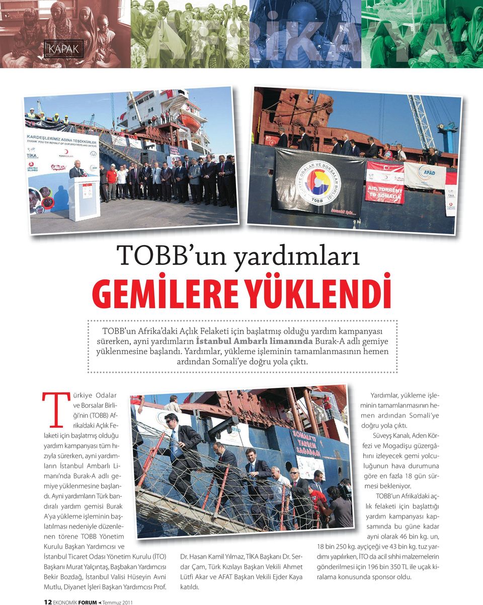 T ürkiye Odalar ve Borsalar Birliği nin (TOBB) Afrika daki Açlık Felaketi için başlatmış olduğu yardım kampanyası tüm hızıyla sürerken, ayni yardımların İstanbul Ambarlı Limanı nda Burak-A adlı