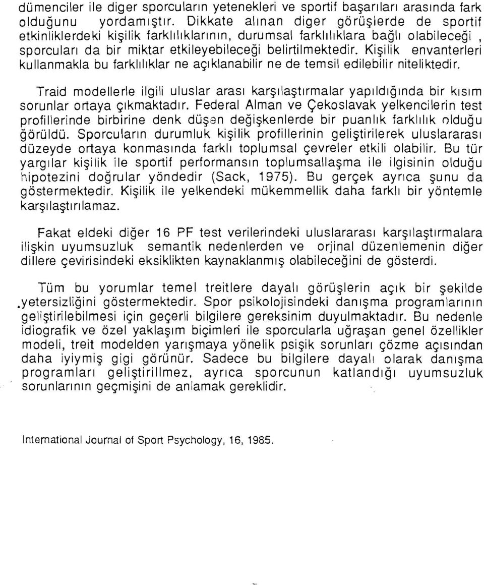 Kişilik envanterleri kullanmakla bu farklılıklar ne açıklanabilir ne de temsil edilebilir niteliktedir.