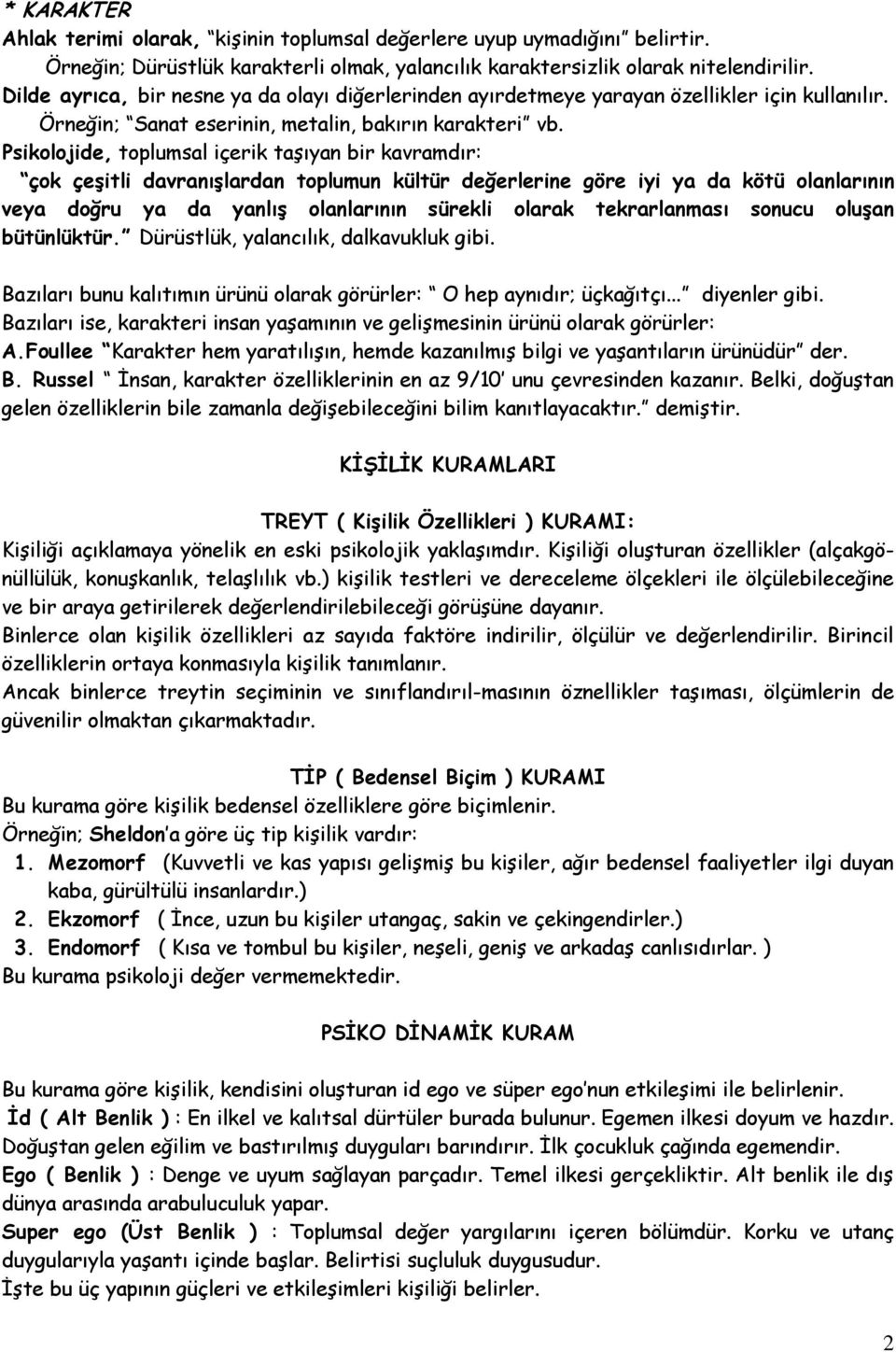 Psikolojide, toplumsal içerik taşıyan bir kavramdır: çok çeģitli davranıģlardan toplumun kültür değerlerine göre iyi ya da kötü olanlarının veya doğru ya da yanlıģ olanlarının sürekli olarak