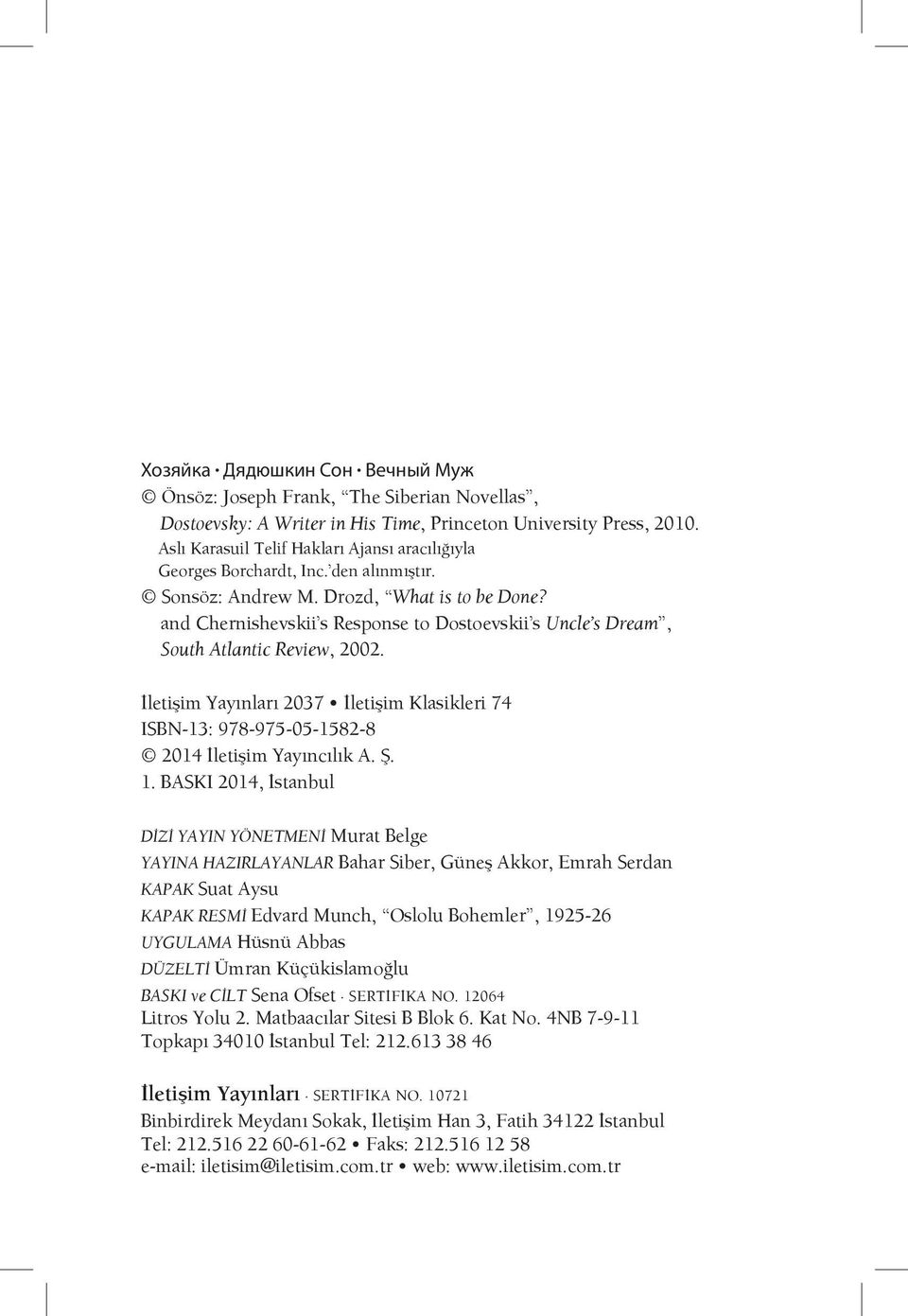 and Chernishevskii s Response to Dostoevskii s Uncle s Dream, South Atlantic Review, 2002. İletişim Yayınları 2037 İletişim Klasikleri 74 ISBN-13: 978-975-05-1582-8 2014 İletişim Yayıncılık A. Ş. 1.