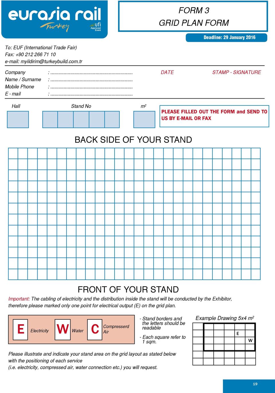 .. DATE STAMP - SIGNATURE Hall Stand No m 2 PLEASE FILLED OUT THE FORM and SEND TO US BY E-MAIL OR FAX BACK SIDE OF YOUR STAND FRONT OF YOUR STAND Important: The cabling of electricity and the