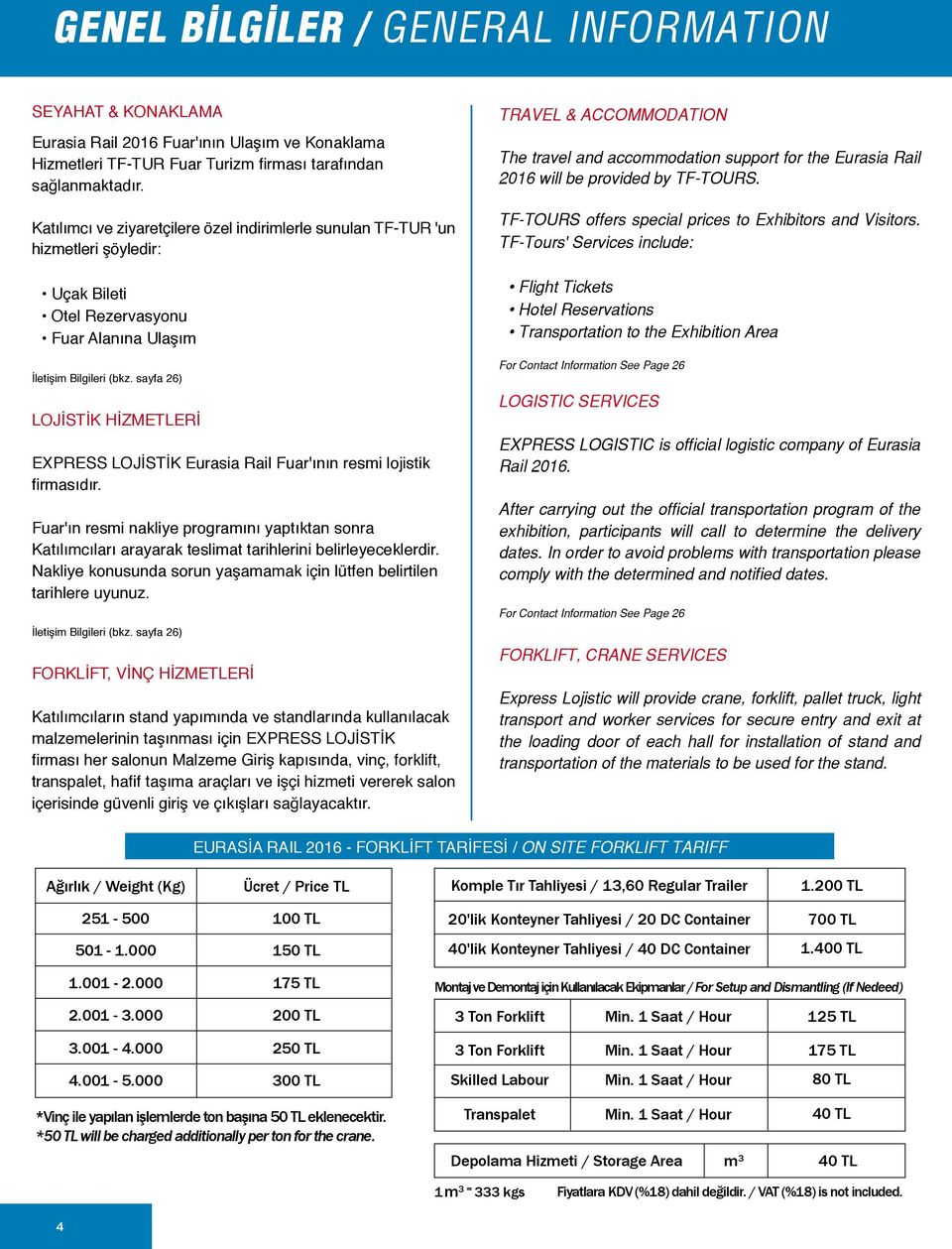 sayfa 26) LOJİSTİK HİZMETLERİ EXPRESS LOJİSTİK Eurasia Rail Fuar'ının resmi lojistik firmasıdır.