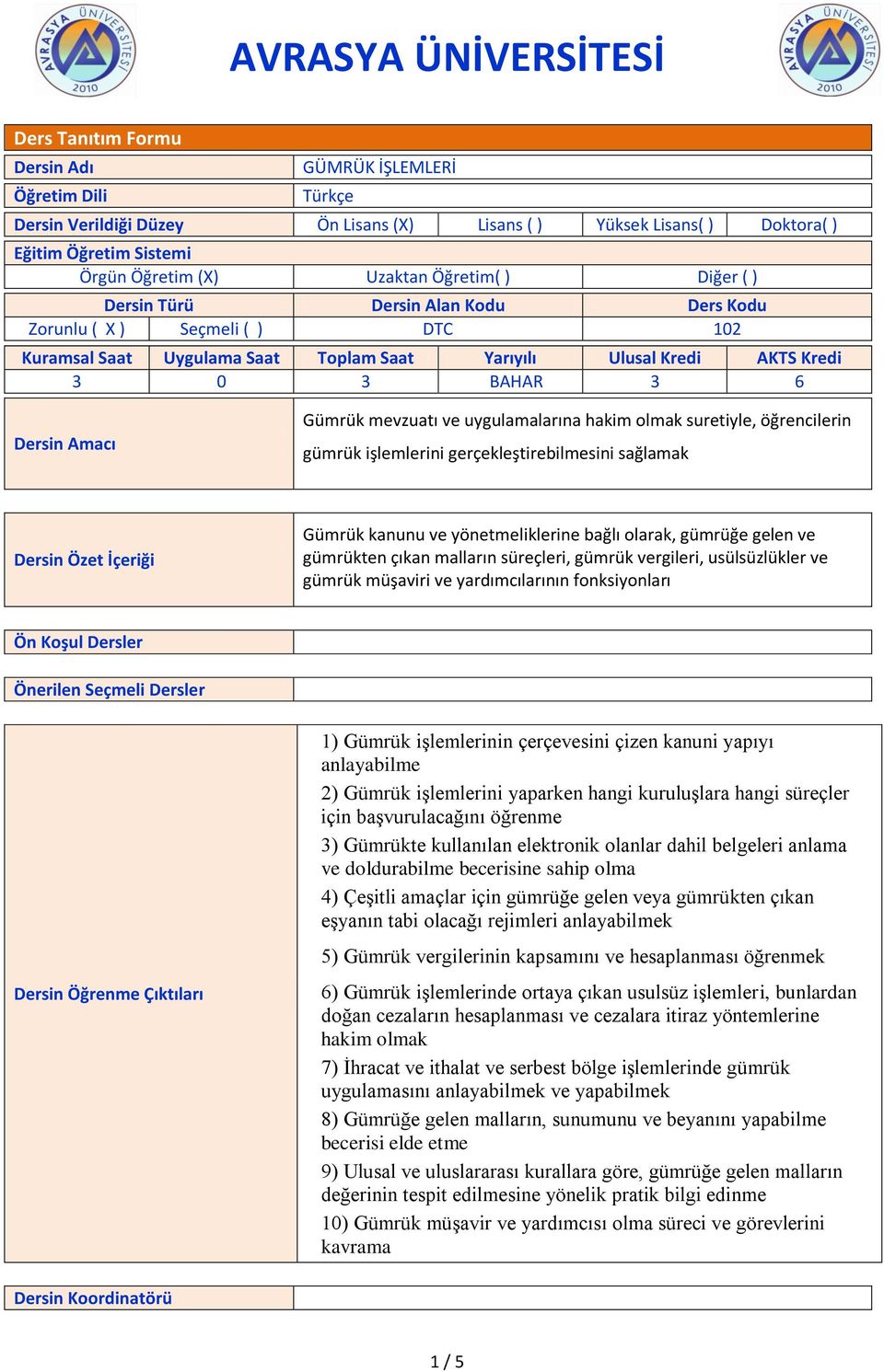 Gümrük mevzuatı ve uygulamalarına hakim olmak suretiyle, öğrencilerin gümrük işlemlerini gerçekleştirebilmesini sağlamak Dersin Özet İçeriği Gümrük kanunu ve yönetmeliklerine bağlı olarak, gümrüğe