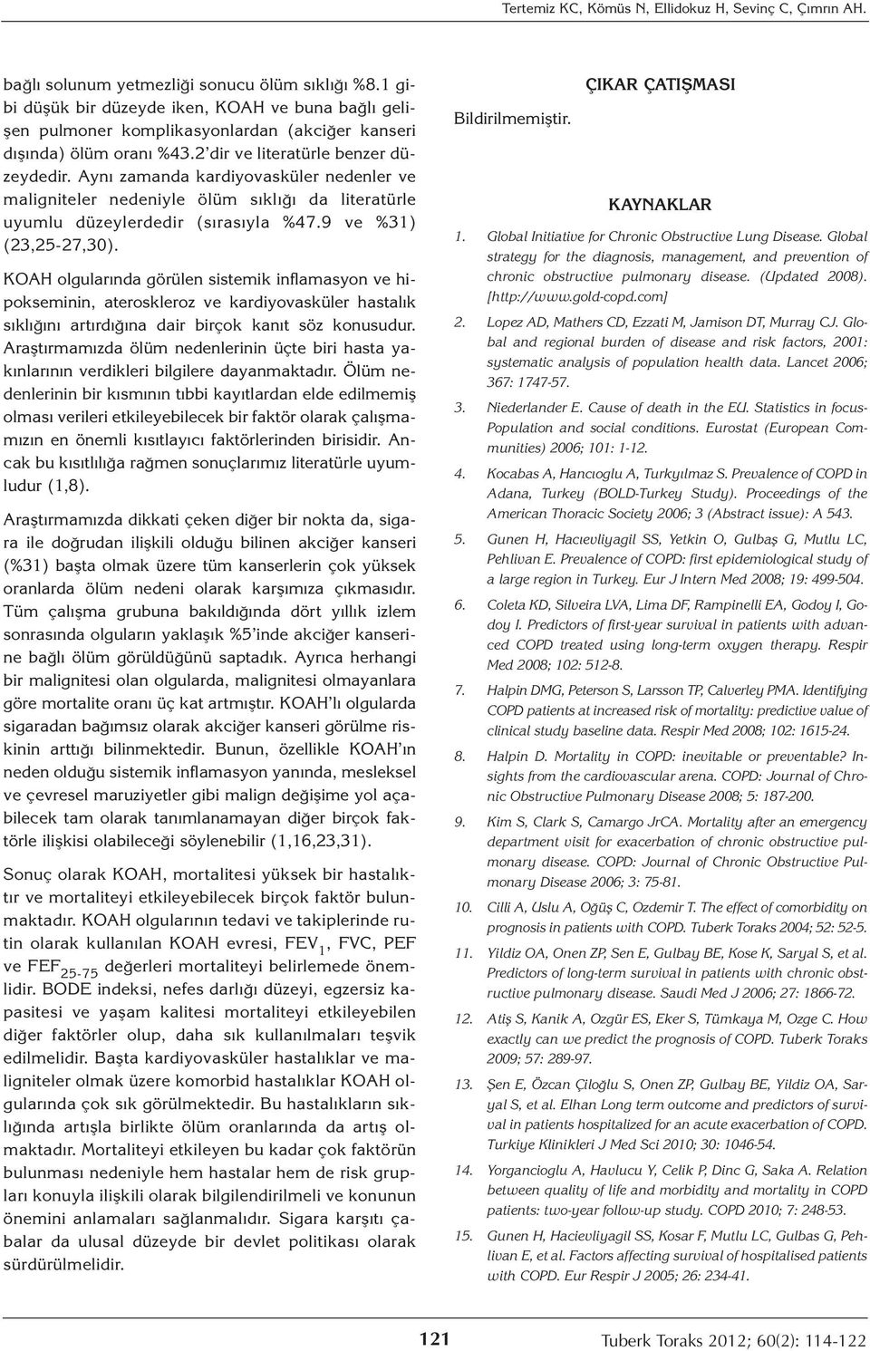 Aynı zamanda kardiyovasküler nedenler ve maligniteler nedeniyle ölüm sıklığı da literatürle uyumlu düzeylerdedir (sırasıyla %47.9 ve %31) (23,25-27,30).