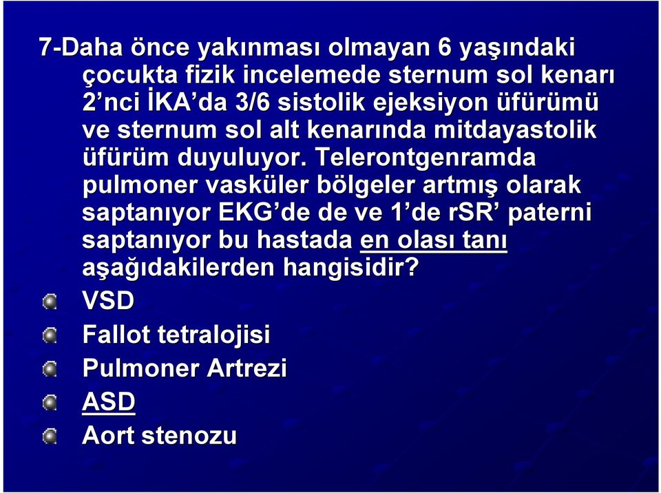 Telerontgenramda pulmoner vasküler bölgeler artmış olarak saptanıyor EKG de de ve 1 de1 rsr paterni