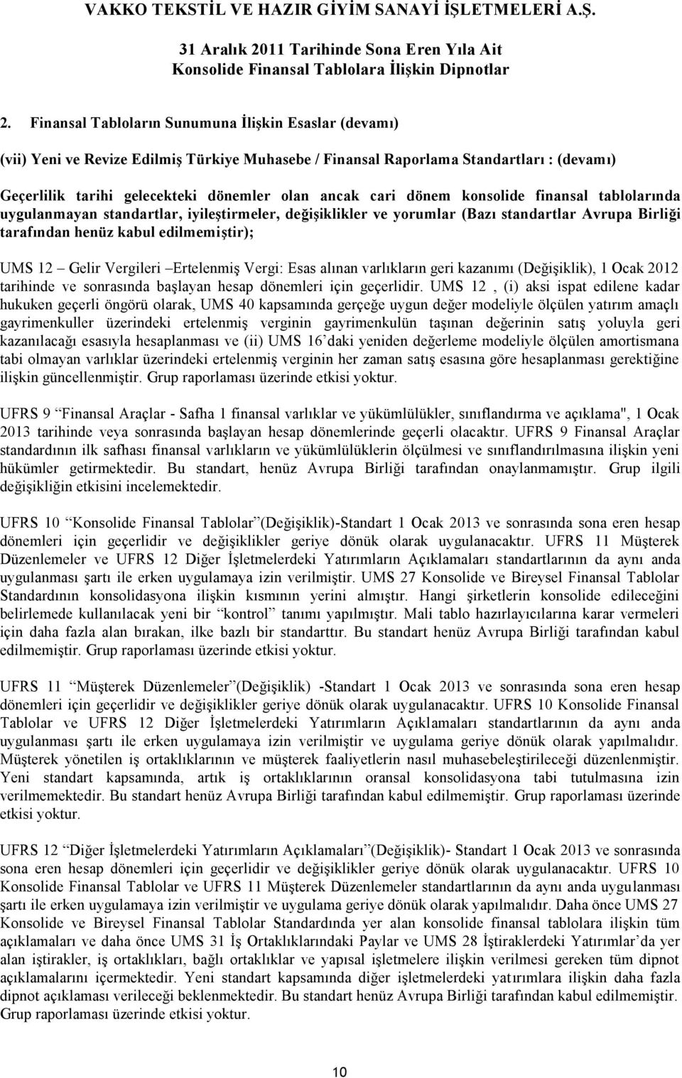 Vergileri Ertelenmiş Vergi: Esas alınan varlıkların geri kazanımı (Değişiklik), 1 Ocak 2012 tarihinde ve sonrasında başlayan hesap dönemleri için geçerlidir.