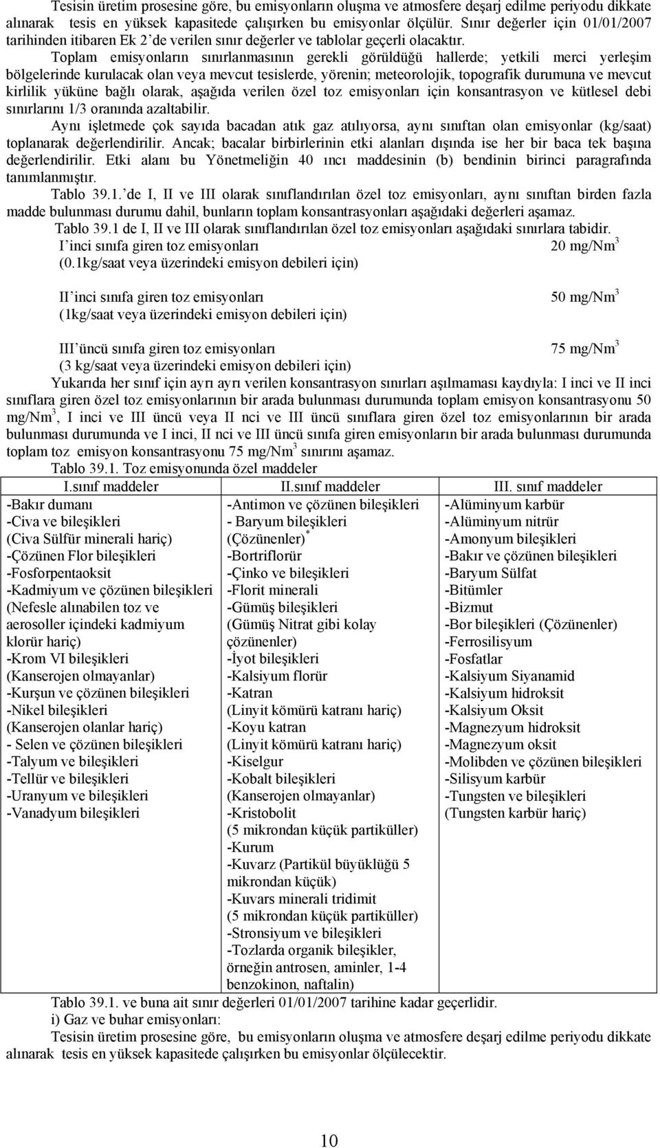 Toplam emisyonların sınırlanmasının gerekli görüldüğü hallerde; yetkili merci yerleşim bölgelerinde kurulacak olan veya mevcut tesislerde, yörenin; meteorolojik, topografik durumuna ve mevcut