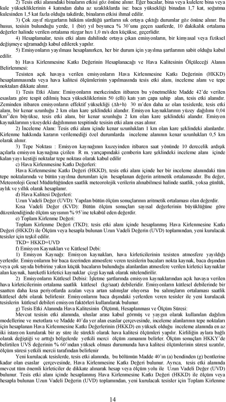 etkisi ihmal edilir. 3) Çok zayıf rüzgarların hüküm sürdüğü şartların sık ortaya çıktığı durumlar göz önüne alınır.