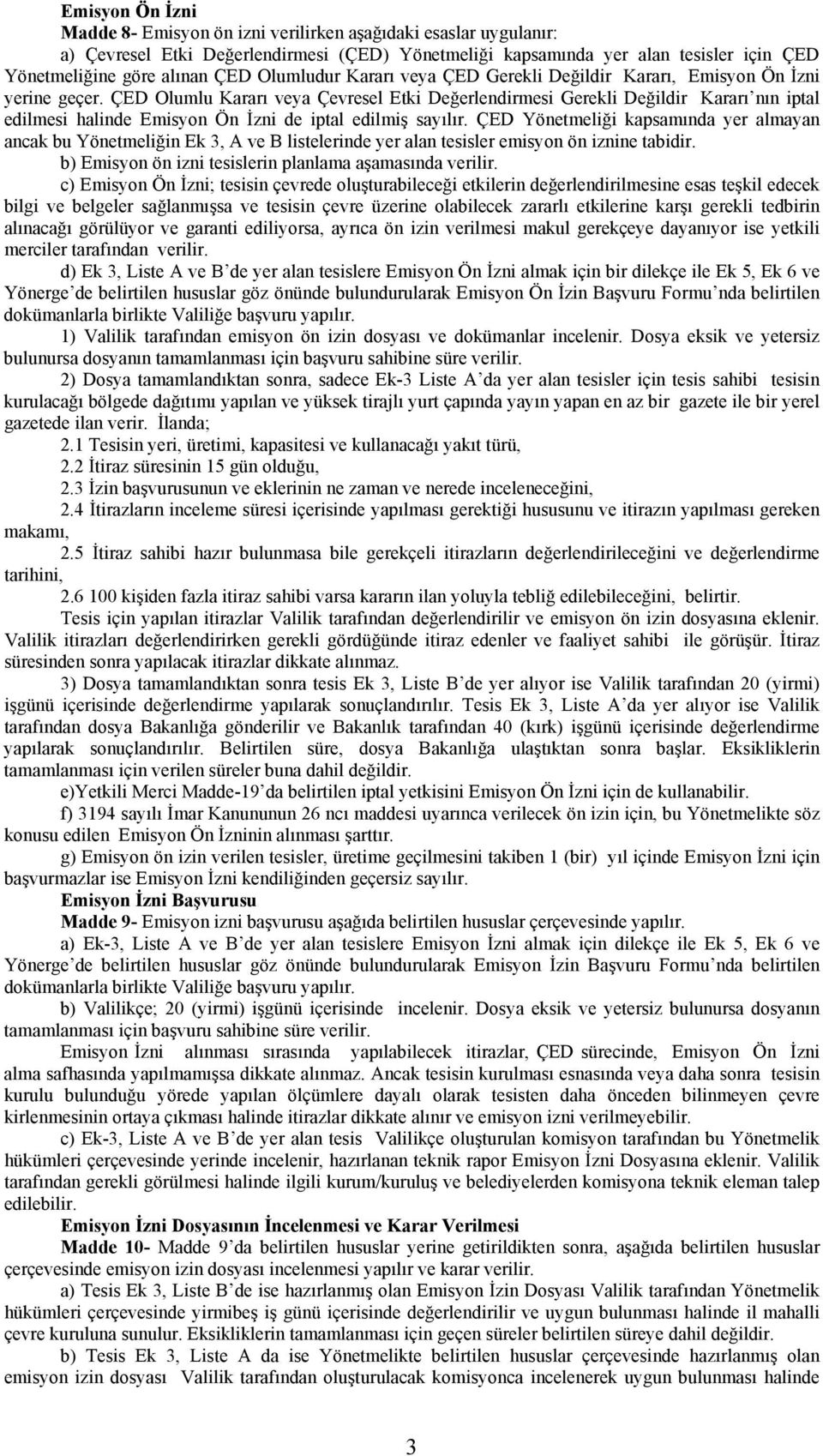 ÇED Olumlu Kararı veya Çevresel Etki Değerlendirmesi Gerekli Değildir Kararı nın iptal edilmesi halinde Emisyon Ön İzni de iptal edilmiş sayılır.