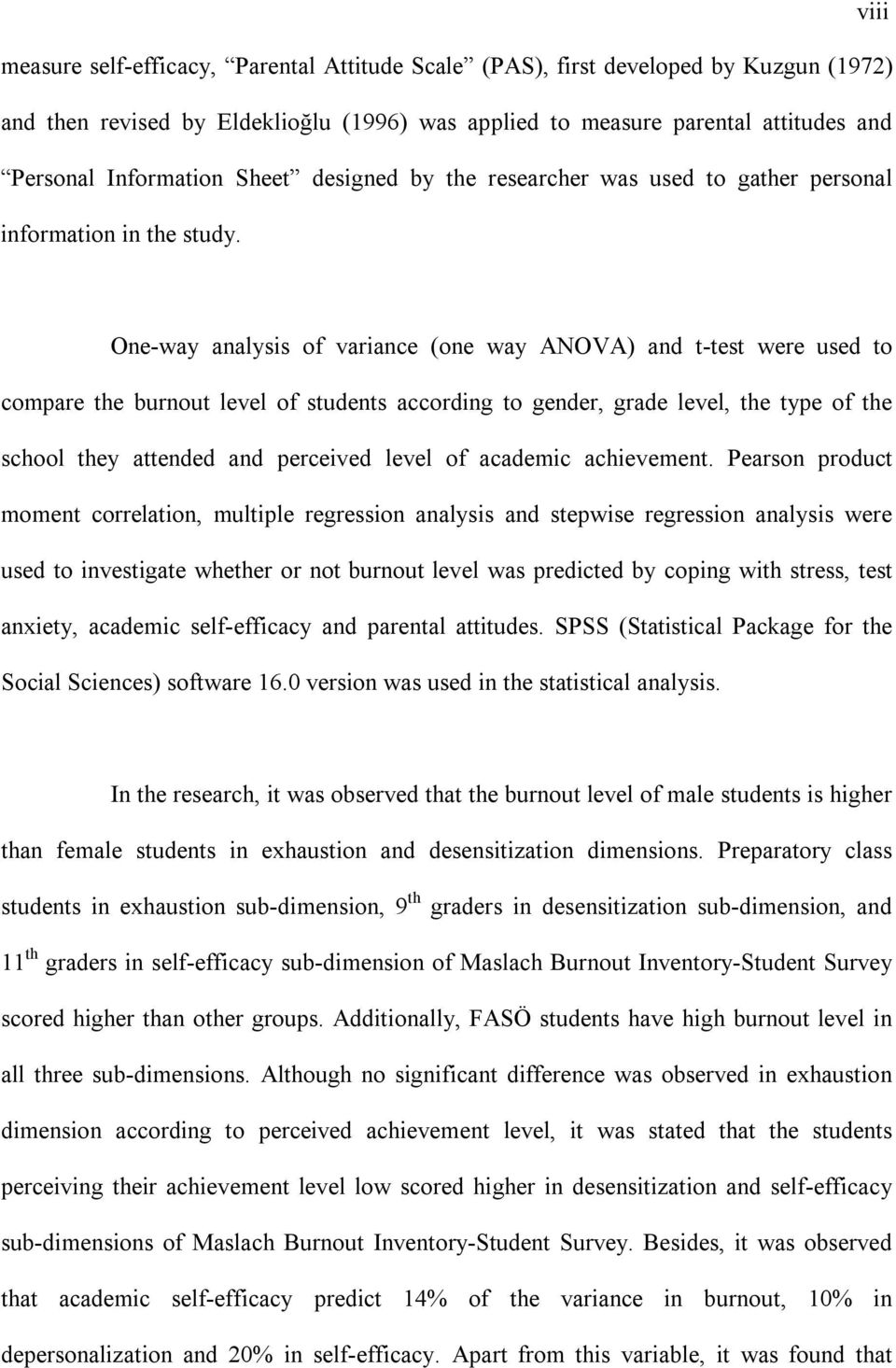 One-way analysis of variance (one way ANOVA) and t-test were used to compare the burnout level of students according to gender, grade level, the type of the school they attended and perceived level