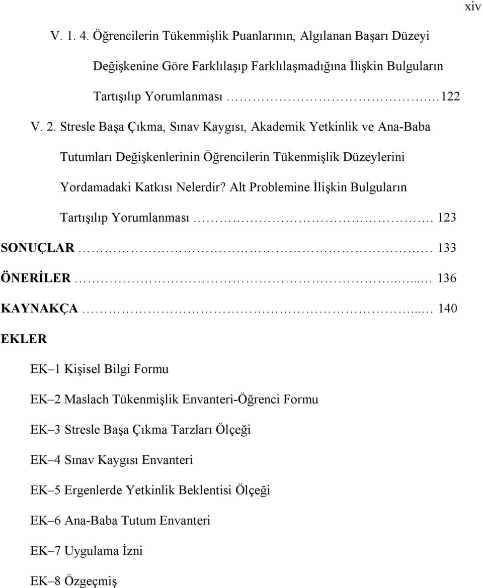 Alt Problemine İlişkin Bulguların Tartışılıp Yorumlanması. 123 SONUÇLAR 133 ÖNERİLER..... 136 KAYNAKÇA.