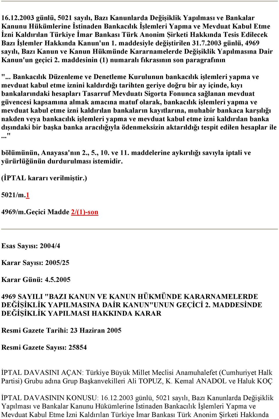 Anonim Şirketi Hakkında Tesis Edilecek Bazı İşlemler Hakkında Kanun'un 1. maddesiyle değiştirilen 31.7.