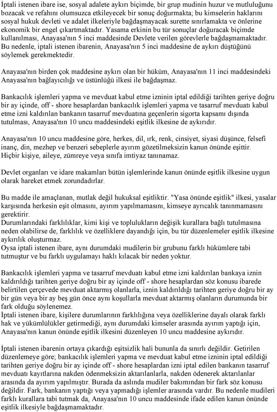 Yasama erkinin bu tür sonuçlar doğuracak biçimde kullanılması, Anayasa'nın 5 inci maddesinde Devlete verilen görevlerle bağdaşmamaktadır.