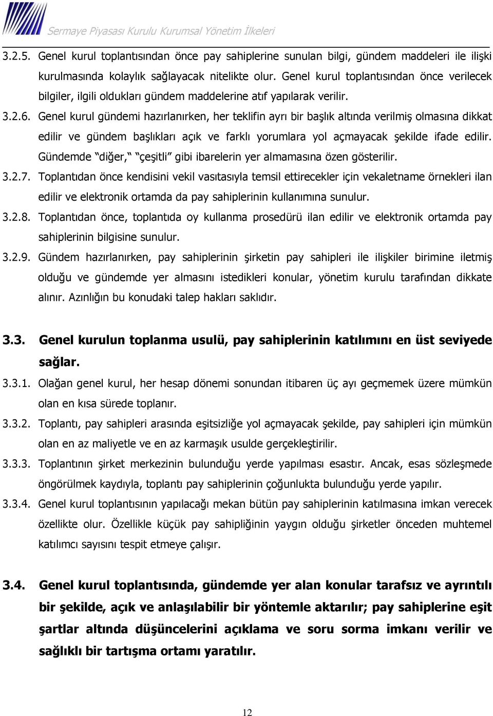 Genel kurul gündemi hazırlanırken, her teklifin ayrı bir başlık altında verilmiş olmasına dikkat edilir ve gündem başlıkları açık ve farklı yorumlara yol açmayacak şekilde ifade edilir.