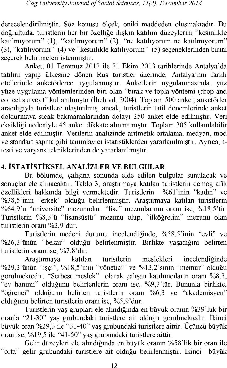 (5) seçeneklerinden birini seçerek belirtmeleri istenmiştir.