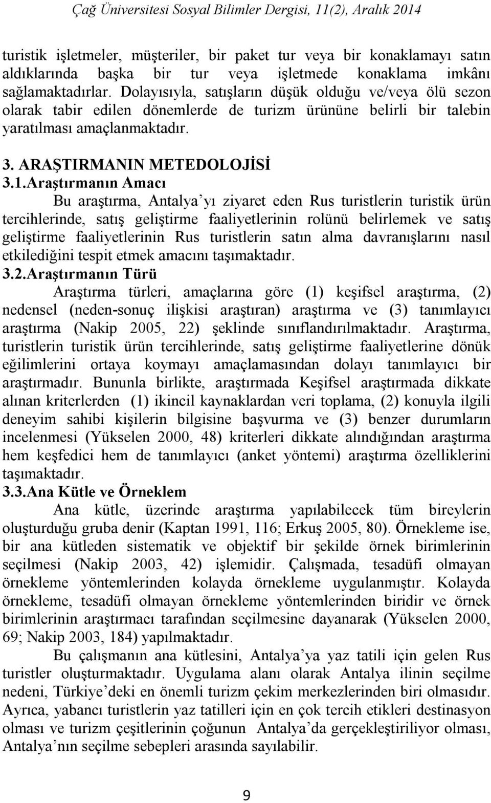 Araştırmanın Amacı Bu araştırma, Antalya yı ziyaret eden Rus turistlerin turistik ürün tercihlerinde, satış geliştirme faaliyetlerinin rolünü belirlemek ve satış geliştirme faaliyetlerinin Rus