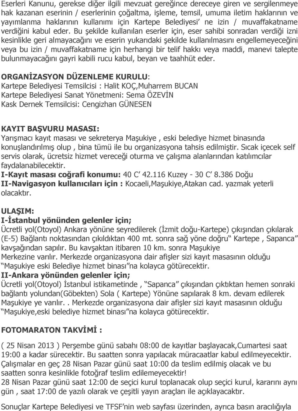 Bu şekilde kullanılan eserler için, eser sahibi sonradan verdiği izni kesinlikle geri almayacağını ve eserin yukarıdaki şekilde kullanılmasını engellemeyeceğini veya bu izin / muvaffakatname için