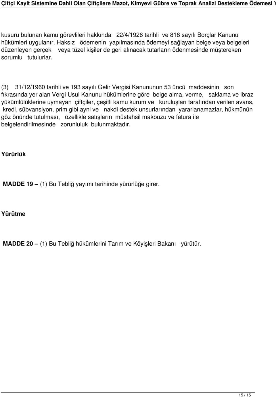 (3) 31/12/1960 tarihli ve 193 sayılı Gelir Vergisi Kanununun 53 üncü maddesinin son fıkrasında yer alan Vergi Usul Kanunu hükümlerine göre belge alma, verme, saklama ve ibraz yükümlülüklerine uymayan