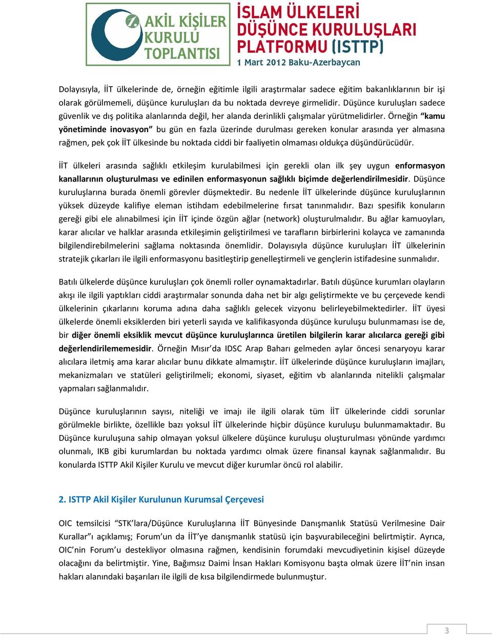 Örneğin kamu yönetiminde inovasyon bu gün en fazla üzerinde durulması gereken konular arasında yer almasına rağmen, pek çok İİT ülkesinde bu noktada ciddi bir faaliyetin olmaması oldukça