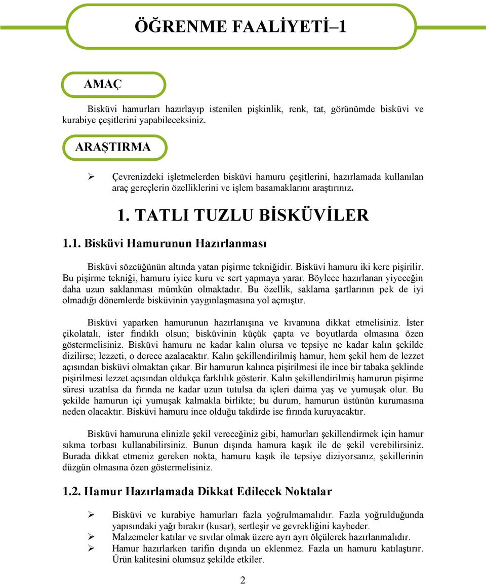 TATLI TUZLU BİSKÜVİLER 1.1. Bisküvi Hamurunun Hazırlanması Bisküvi sözcüğünün altında yatan pişirme tekniğidir. Bisküvi hamuru iki kere pişirilir.