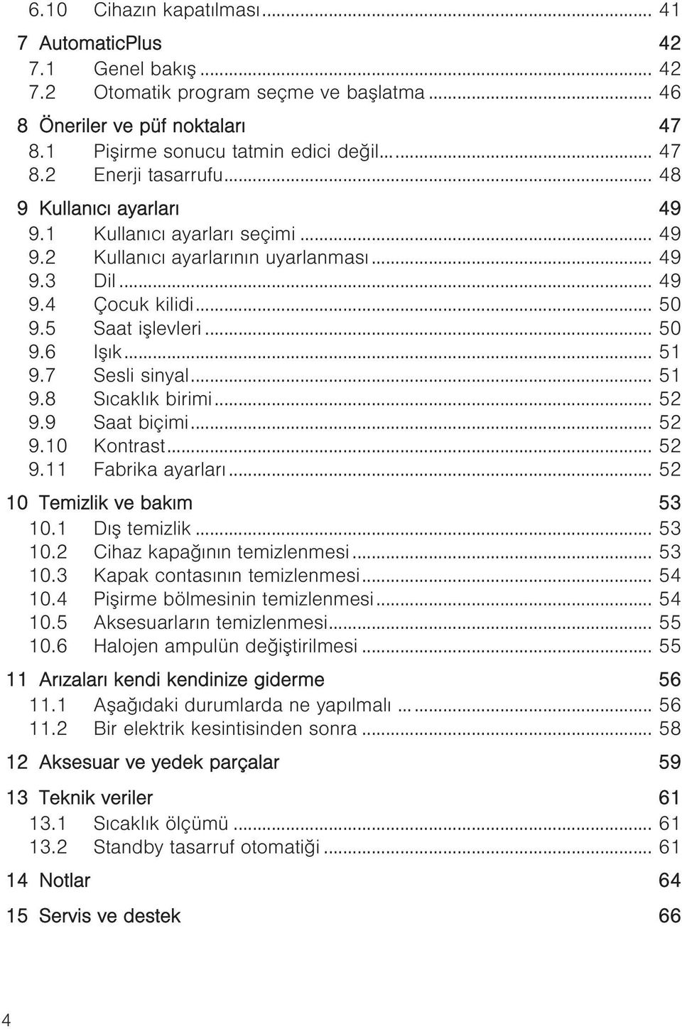 7 Sesli sinyal... 51 9.8 Sıcaklık birimi... 52 9.9 Saat biçimi... 52 9.10 Kontrast... 52 9.11 Fabrika ayarları... 52 10 Temizlik ve bakım 53 10.1 Dış temizlik... 53 10.2 Cihaz kapağının temizlenmesi.