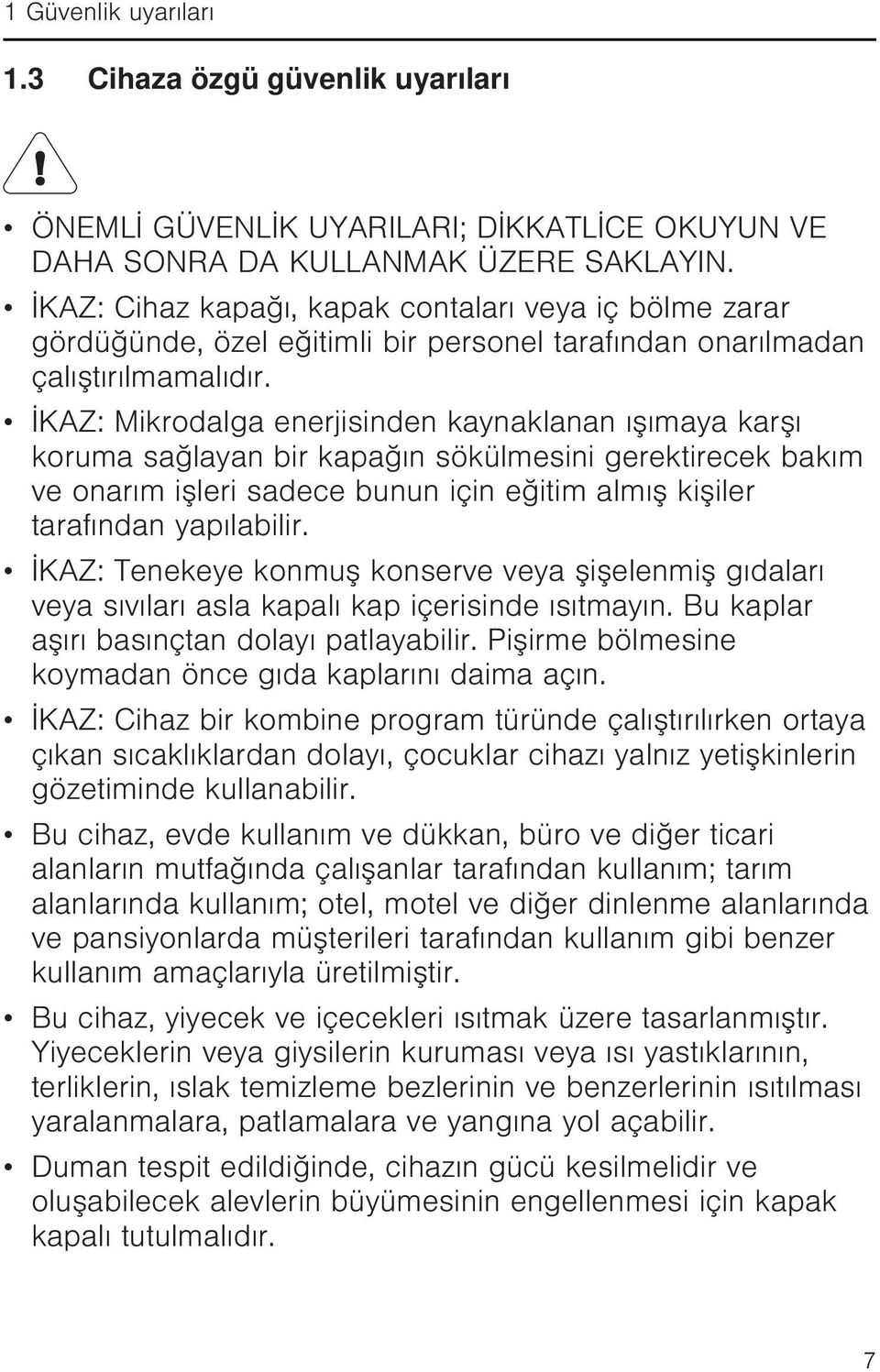 İKAZ: Mikrodalga enerjisinden kaynaklanan ışımaya karşı koruma sağlayan bir kapağın sökülmesini gerektirecek bakım ve onarım işleri sadece bunun için eğitim almış kişiler tarafından yapılabilir.