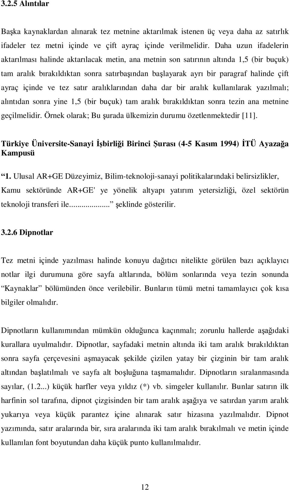 içinde ve tez sat r aral klar ndan daha dar bir aral k kullan larak yaz lmal ; al nt dan sonra yine 1,5 (bir buçuk) tam aral k b rak ld ktan sonra tezin ana metnine geçilmelidir.