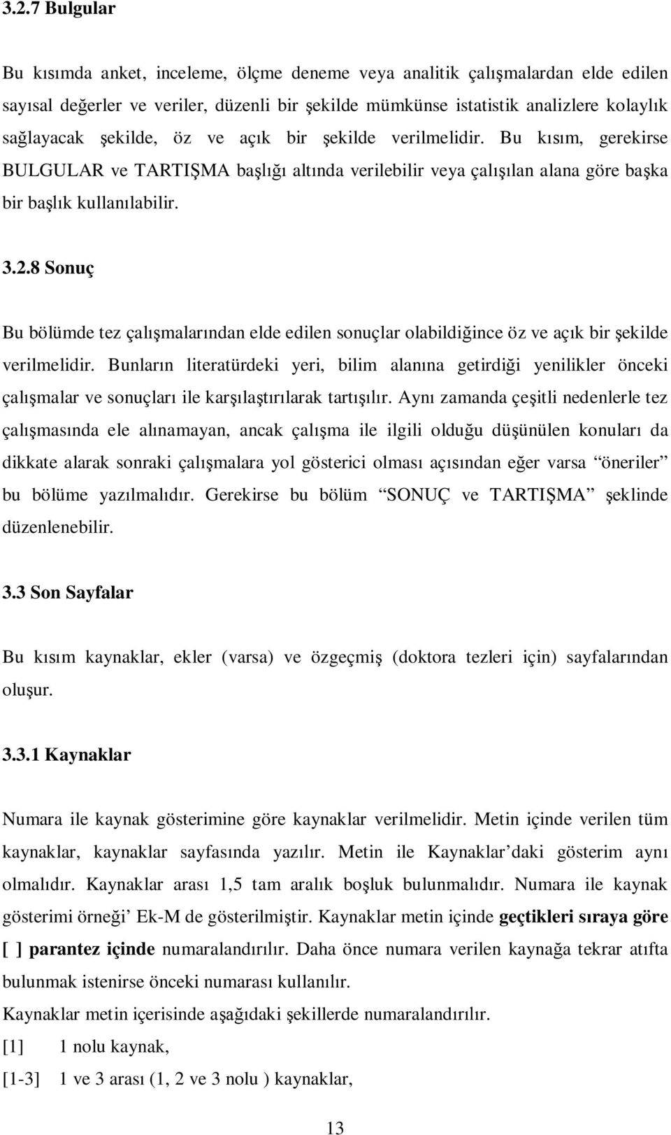 8 Sonuç Bu bölümde tez çal malar ndan elde edilen sonuçlar olabildi ince öz ve aç k bir ekilde verilmelidir.