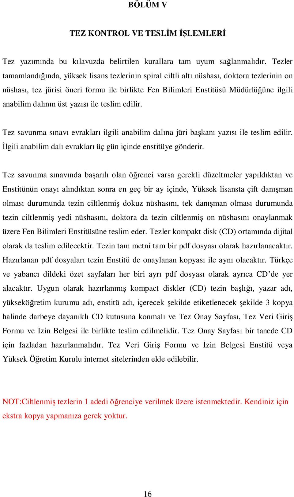 üst yaz ile teslim edilir. Tez savunma s nav evraklar ilgili anabilim dal na jüri ba kan yaz ile teslim edilir. lgili anabilim dal evraklar üç gün içinde enstitüye gönderir.