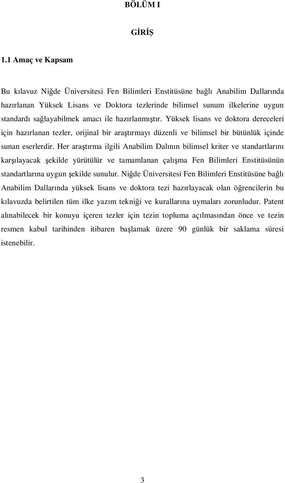 amac ile haz rlanm r. Yüksek lisans ve doktora dereceleri için haz rlanan tezler, orijinal bir ara rmay düzenli ve bilimsel bir bütünlük içinde sunan eserlerdir.