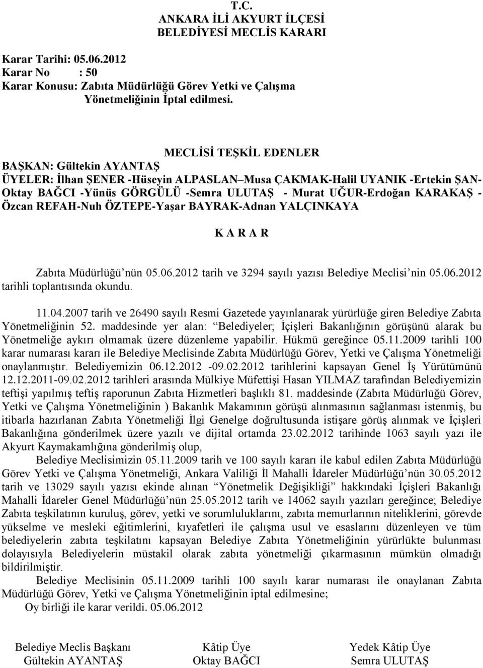 2012 tarih ve 3294 sayılı yazısı Belediye Meclisi nin 05.06.2012 tarihli toplantısında okundu. 11.04.