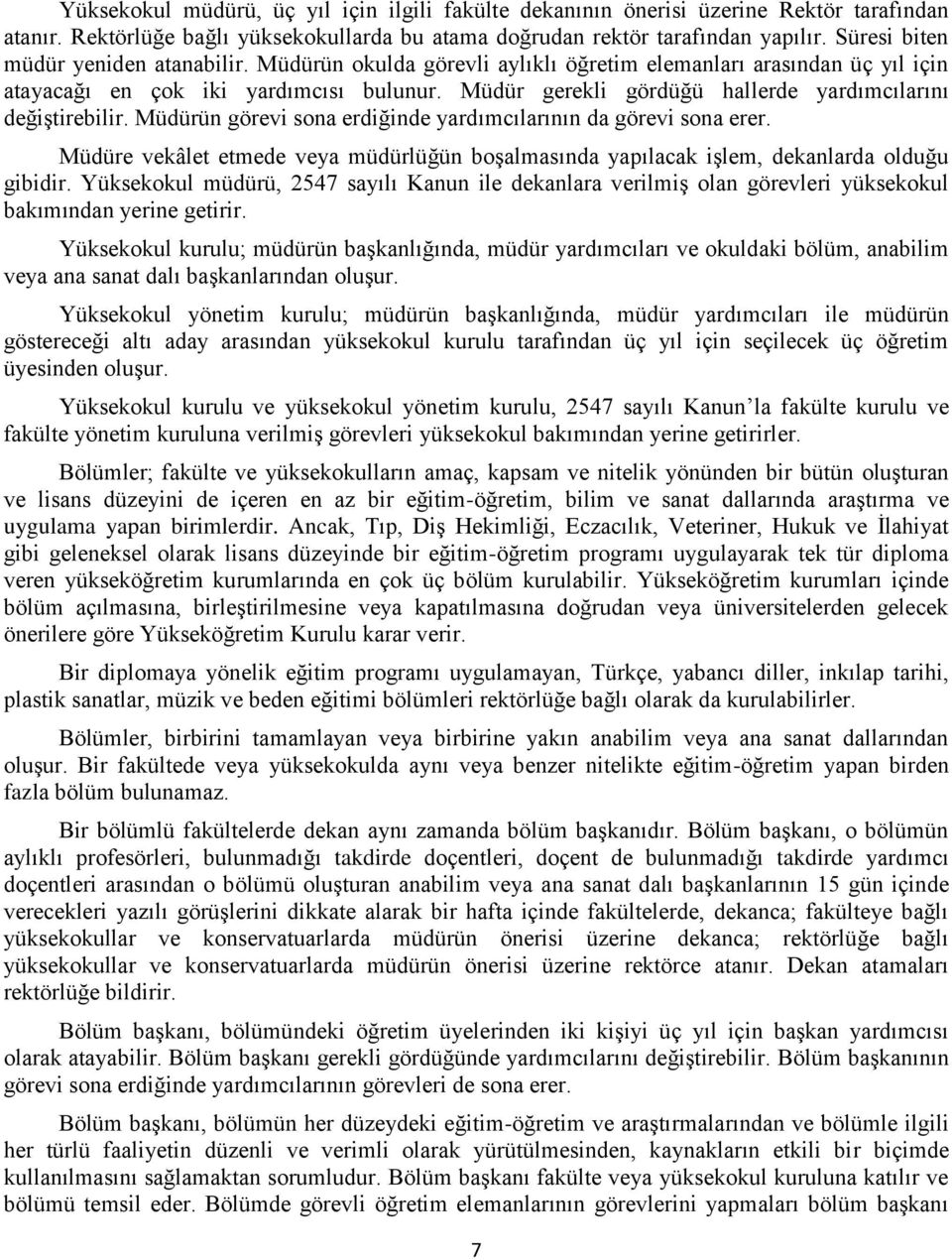 Müdür gerekli gördüğü hallerde yardımcılarını değiģtirebilir. Müdürün görevi sona erdiğinde yardımcılarının da görevi sona erer.