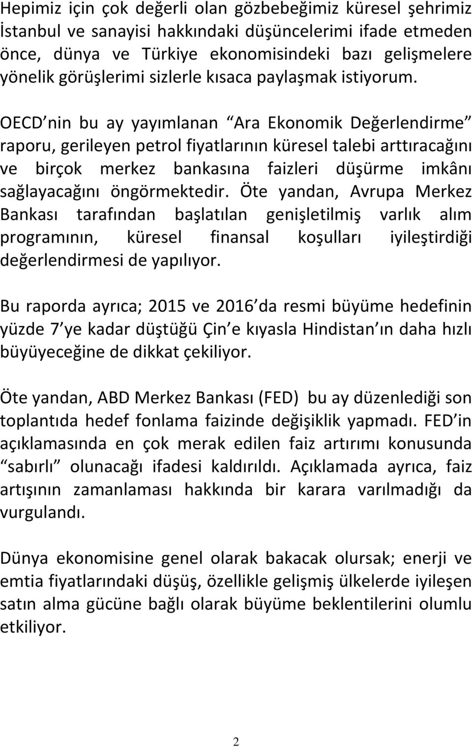 OECD nin bu ay yayımlanan Ara Ekonomik Değerlendirme raporu, gerileyen petrol fiyatlarının küresel talebi arttıracağını ve birçok merkez bankasına faizleri düşürme imkânı sağlayacağını öngörmektedir.