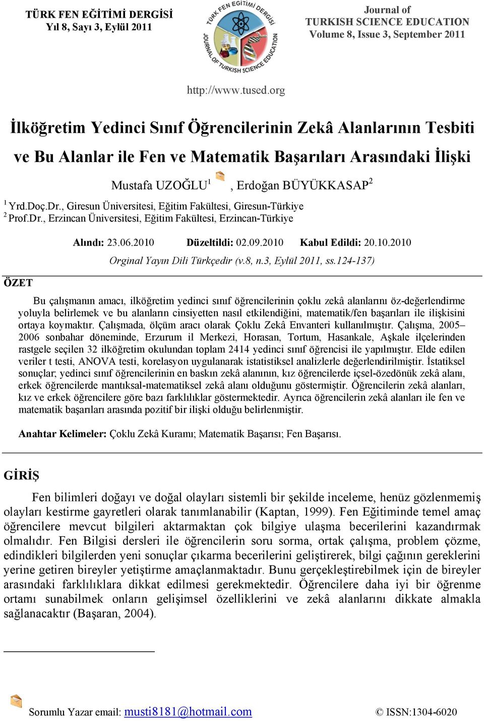 , Giresun Üniversitesi, Eğitim Fakültesi, Giresun-Türkiye 2 Prof.Dr., Erzincan Üniversitesi, Eğitim Fakültesi, Erzincan-Türkiye Alındı: 23.06.2010 Düzeltildi: 02.09.2010 Kabul Edildi: 20.10.2010 Orginal Yayın Dili Türkçedir (v.