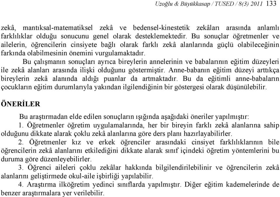 Bu çalışmanın sonuçları ayrıca bireylerin annelerinin ve babalarının eğitim düzeyleri ile zekâ alanları arasında ilişki olduğunu göstermiştir.