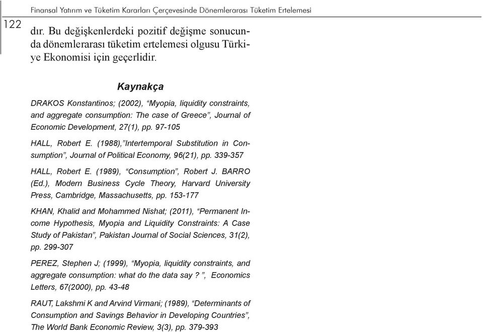 Kaynakça DRAKOS Konstantinos; (2002), Myopia, liquidity constraints, and aggregate consumption: The case of Greece, Journal of Economic Development, 27(1), pp. 97-105 HALL, Robert E.