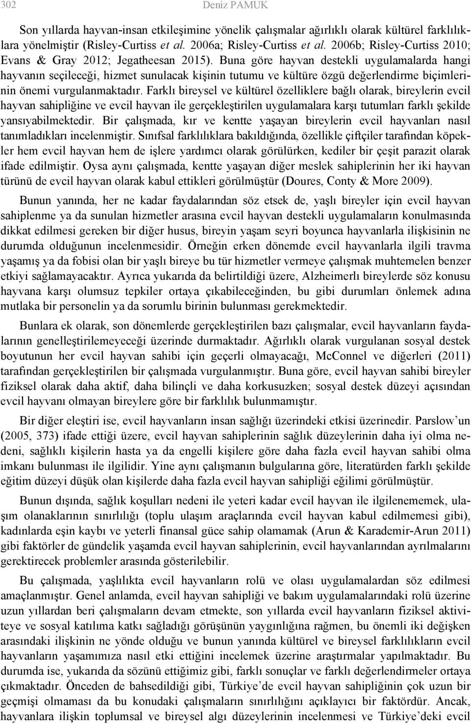 Buna göre hayvan destekli uygulamalarda hangi hayvanın seçileceği, hizmet sunulacak kişinin tutumu ve kültüre özgü değerlendirme biçimlerinin önemi vurgulanmaktadır.