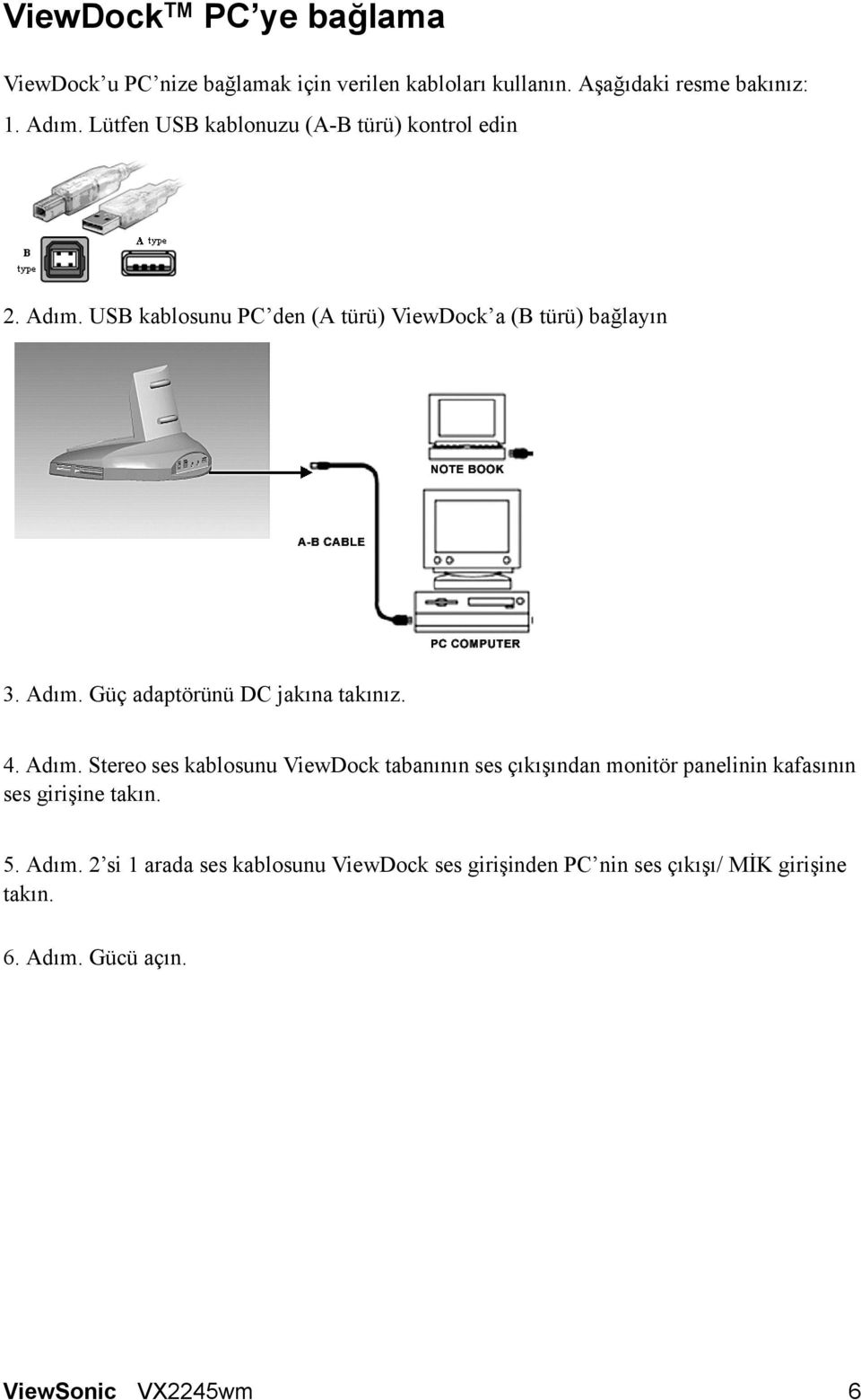 4. Adım. Stereo ses kablosunu ViewDock tabanının ses çıkışından monitör panelinin kafasının ses girişine takın. 5. Adım. 2 si 1 arada ses kablosunu ViewDock ses girişinden PC nin ses çıkışı/ MİK girişine takın.