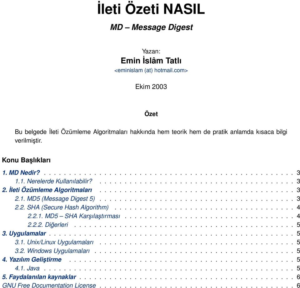 ...................................... 3 2.2. SHA (Secure Hash Algorithm).................................... 4 2.2.1. MD5 SHA Karşılaştırması.................................. 4 2.2.2. Diğerleri.