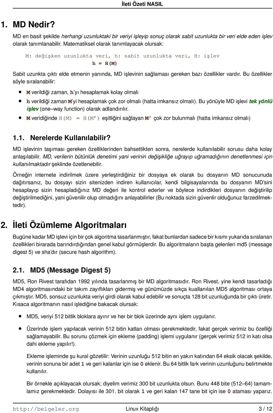 özellikler vardır. Bu özellikler söyle sıralanabilir: M verildiği zaman, h yı hesaplamak kolay olmalı h verildiği zaman M yi hesaplamak çok zor olmalı (hatta imkansız olmalı).